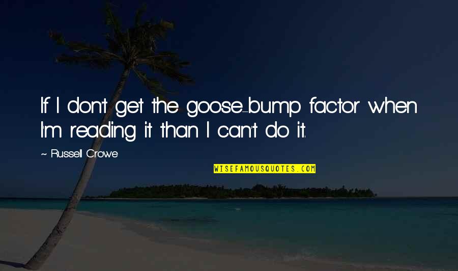 Bump Quotes By Russell Crowe: If I don't get the goose-bump factor when