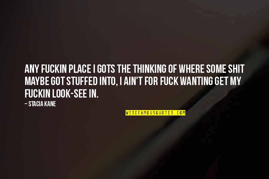 Bump Quotes By Stacia Kane: Any fuckin place I gots the thinking of Bump Quotes By Stacia Kane: Any fuckin place I gots the thinking of