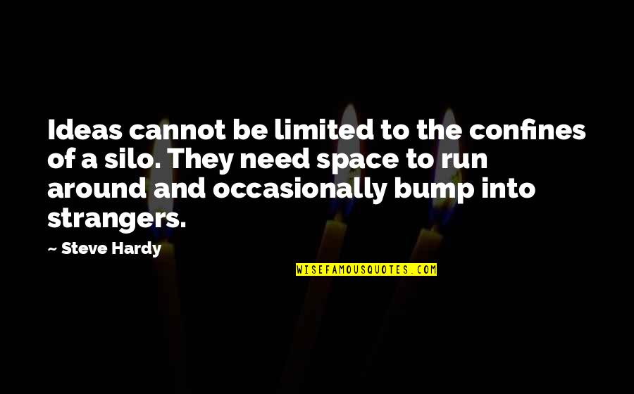 Bump Quotes By Steve Hardy: Ideas cannot be limited to the confines of Bump Quotes By Steve Hardy: Ideas cannot be limited to the confines of