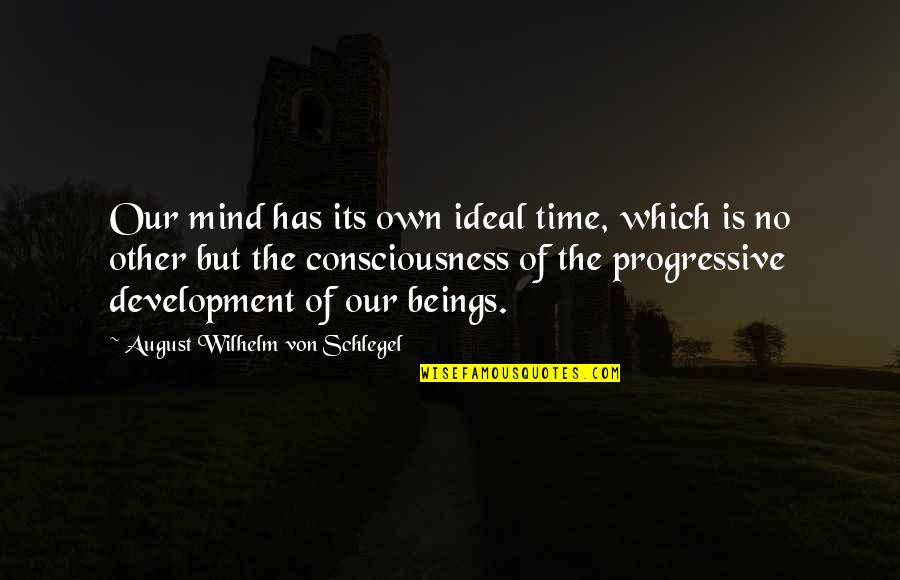 Bumpasaurus Quad Quotes By August Wilhelm Von Schlegel: Our mind has its own ideal time, which