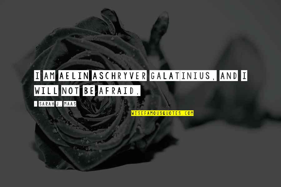 Bumpasaurus Quotes By Sarah J. Maas: I am Aelin Aschryver Galatinius, and I will