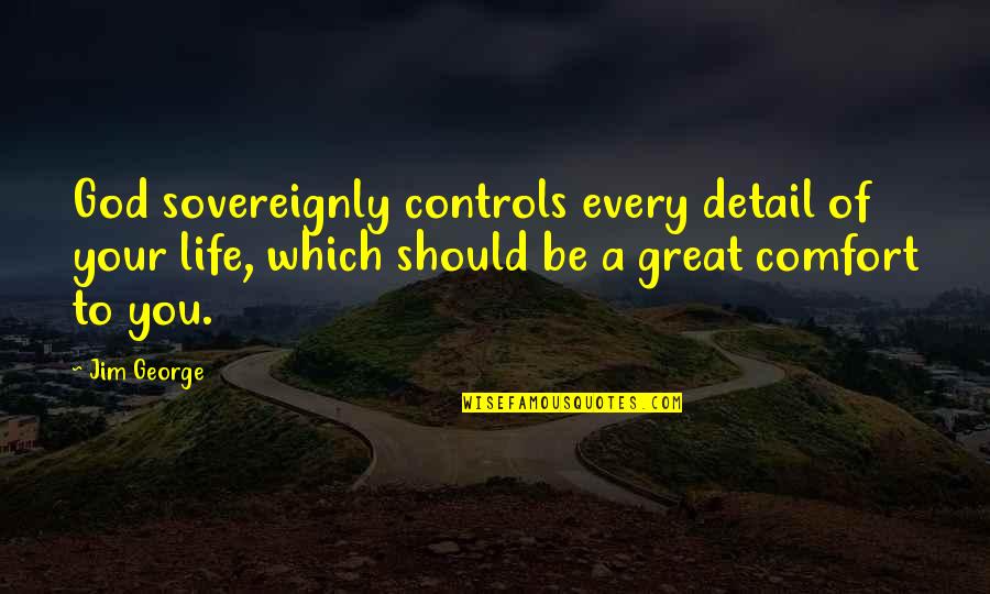 Bumped Book Quotes By Jim George: God sovereignly controls every detail of your life,