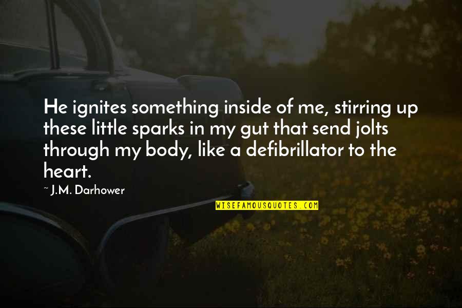 Bumped Into An Old Friend Quotes By J.M. Darhower: He ignites something inside of me, stirring up