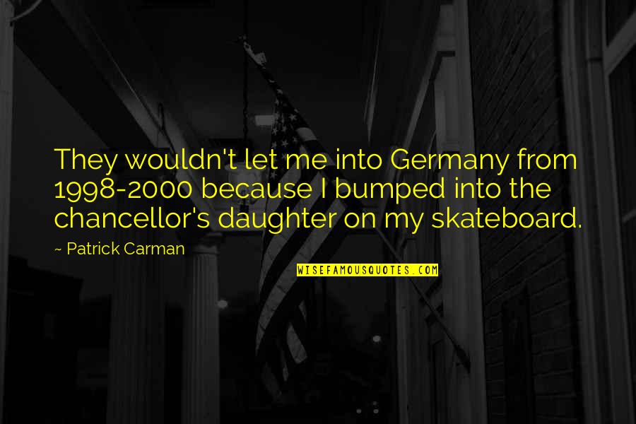 Bumped Into Each Other Quotes By Patrick Carman: They wouldn't let me into Germany from 1998-2000