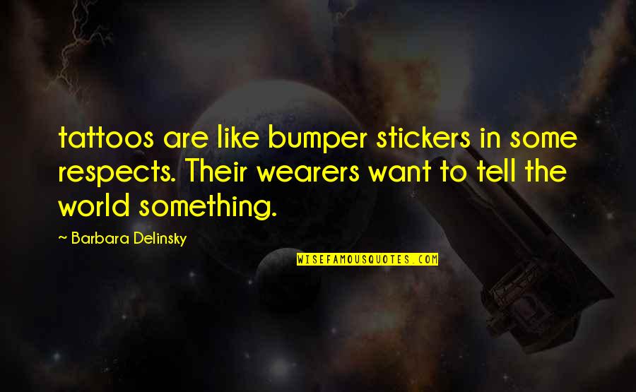 Bumper Stickers Quotes By Barbara Delinsky: tattoos are like bumper stickers in some respects.