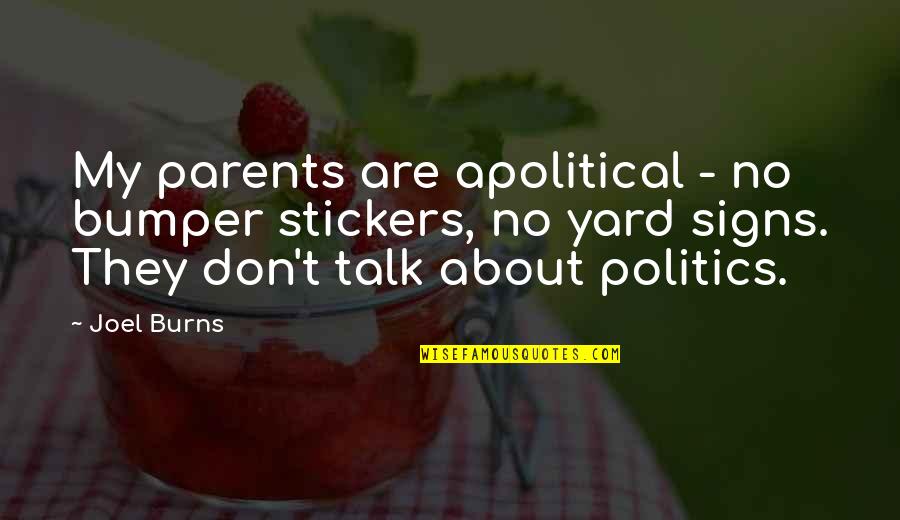 Bumper Stickers Quotes By Joel Burns: My parents are apolitical - no bumper stickers,