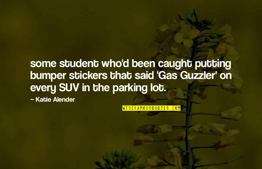 Bumper Stickers Quotes By Katie Alender: some student who'd been caught putting bumper stickers