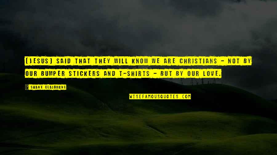 Bumper Stickers Quotes By Shane Claiborne: [Jesus] said that they will know we are
