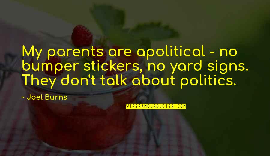 Bumper Stickers With Quotes By Joel Burns: My parents are apolitical - no bumper stickers,
