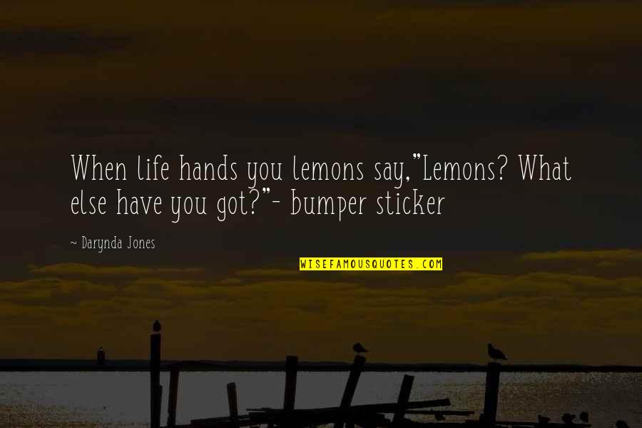 Bumper's Quotes By Darynda Jones: When life hands you lemons say,"Lemons? What else
