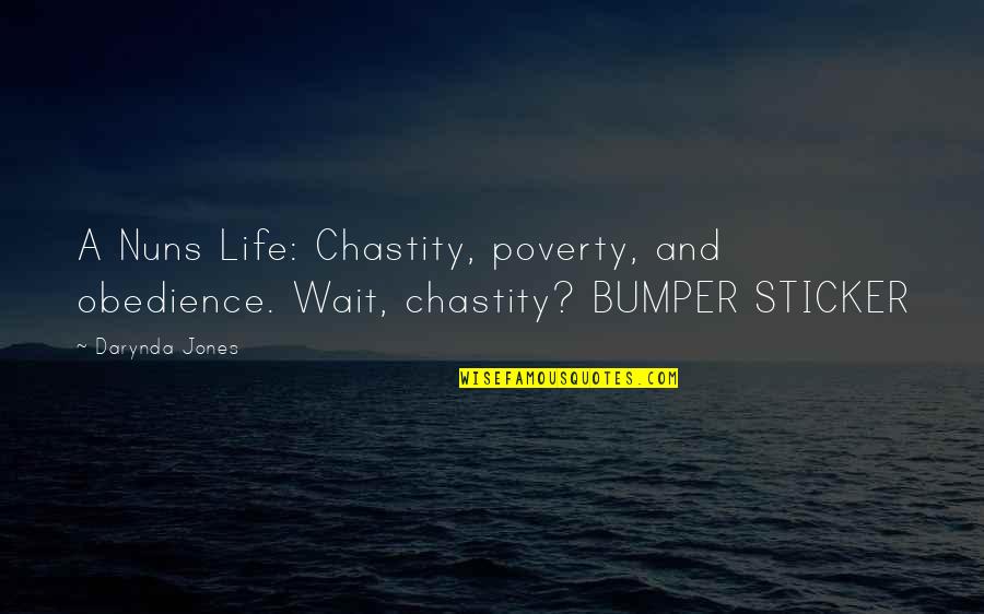 Bumper's Quotes By Darynda Jones: A Nuns Life: Chastity, poverty, and obedience. Wait,