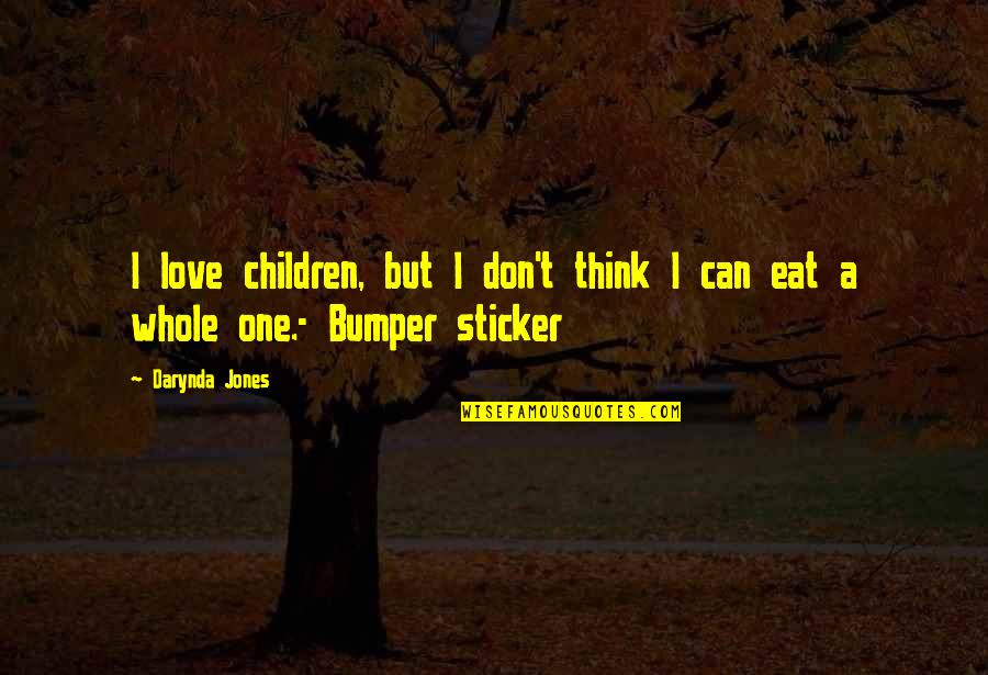 Bumper's Quotes By Darynda Jones: I love children, but I don't think I