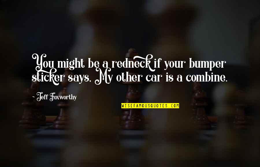 Bumper's Quotes By Jeff Foxworthy: You might be a redneck if your bumper