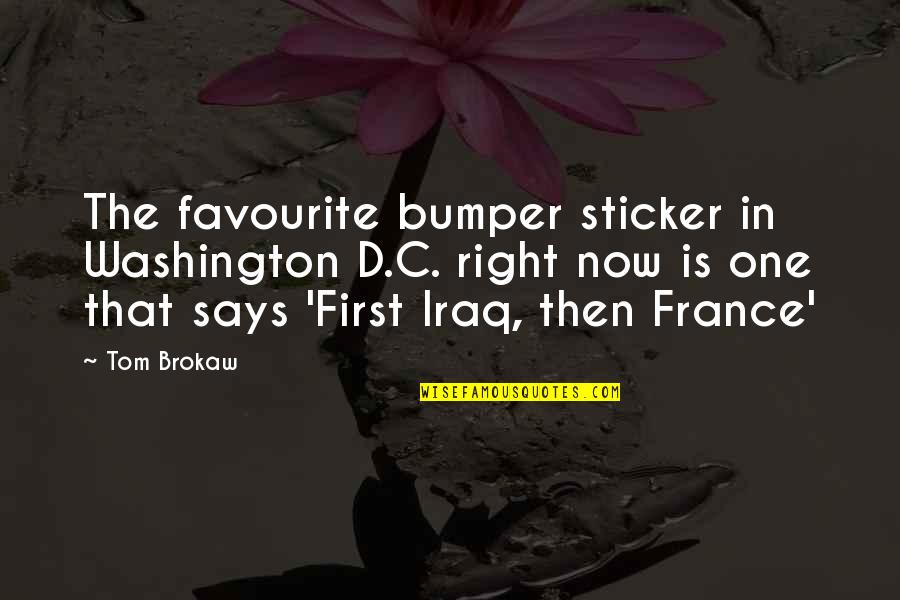 Bumper's Quotes By Tom Brokaw: The favourite bumper sticker in Washington D.C. right