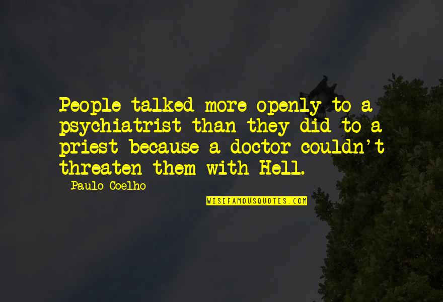 Bumpety Quotes By Paulo Coelho: People talked more openly to a psychiatrist than Bumpety Quotes By Paulo Coelho: People talked more openly to a psychiatrist than