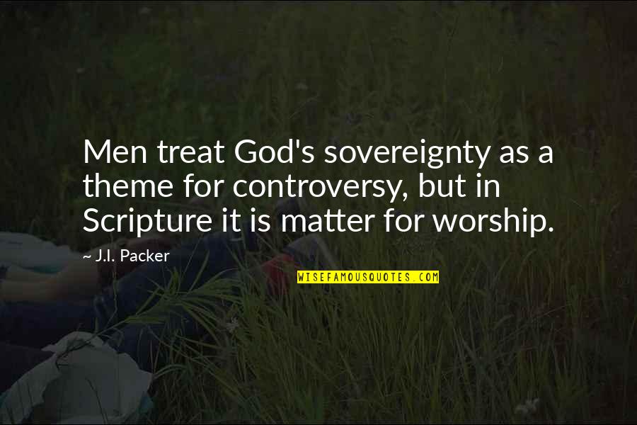 Bumpier Thesaurus Quotes By J.I. Packer: Men treat God's sovereignty as a theme for