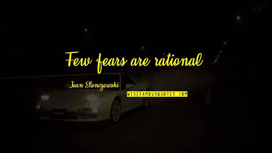 Bumpiest Quotes By Joan Slonczewski: Few fears are rational. Bumpiest Quotes By Joan Slonczewski: Few fears are rational.