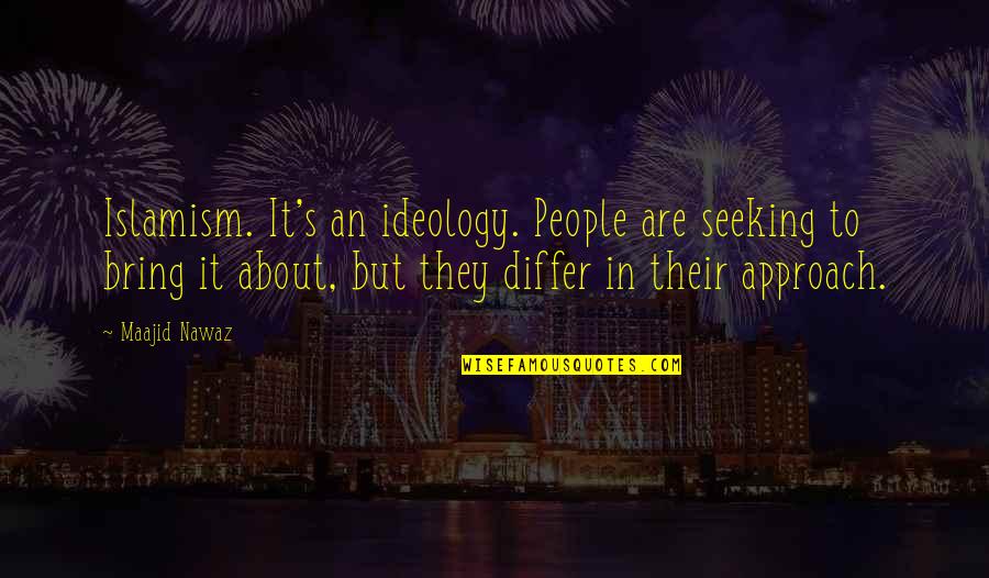Bumping Heads Quotes By Maajid Nawaz: Islamism. It's an ideology. People are seeking to Bumping Heads Quotes By Maajid Nawaz: Islamism. It's an ideology. People are seeking to