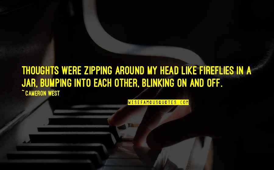 Bumping Into Your Ex Quotes By Cameron West: Thoughts were zipping around my head like fireflies