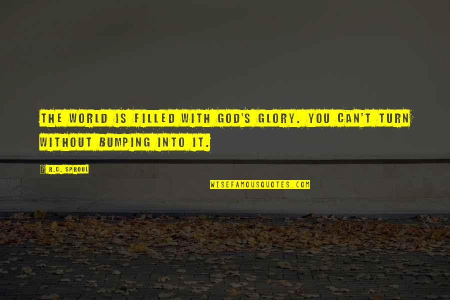 Bumping Into Your Ex Quotes By R.C. Sproul: The world is filled with God's glory. You