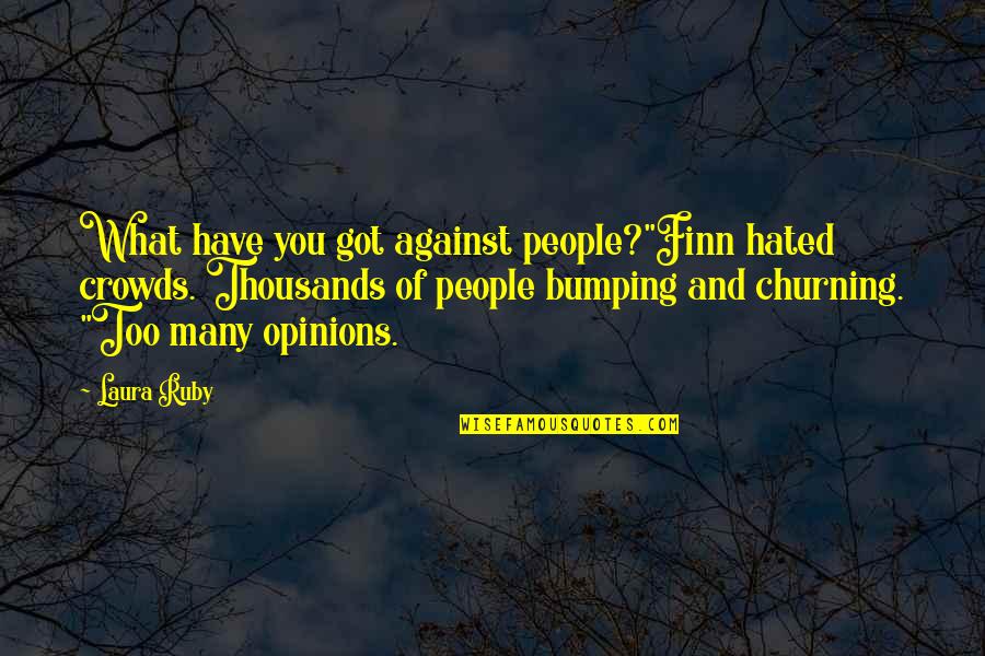Bumping Quotes By Laura Ruby: What have you got against people?"Finn hated crowds.