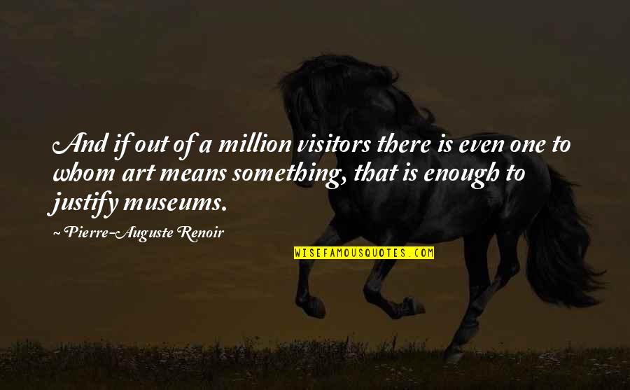 Bumpkin Island Quotes By Pierre-Auguste Renoir: And if out of a million visitors there
