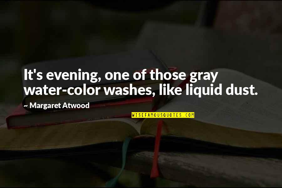 Bumpkin Urban Quotes By Margaret Atwood: It's evening, one of those gray water-color washes,