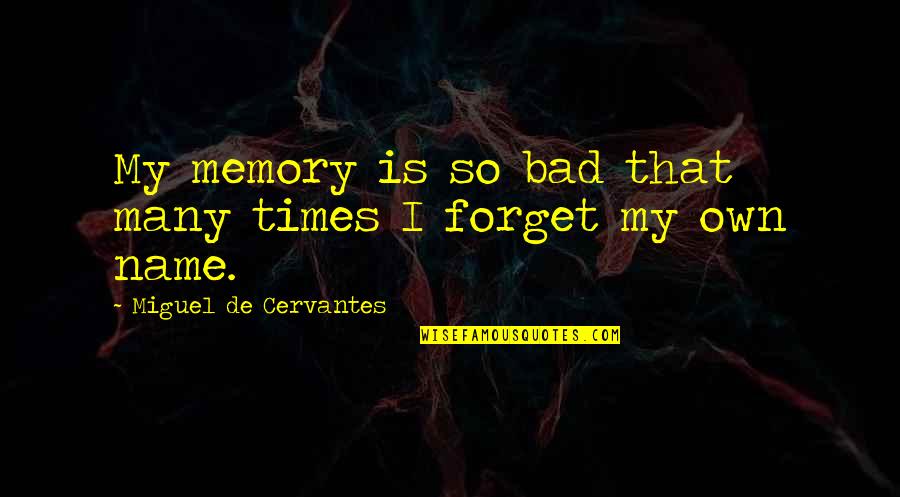 Bumpkin Urban Quotes By Miguel De Cervantes: My memory is so bad that many times