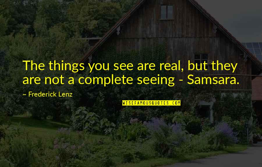 Bumps In Road Quotes By Frederick Lenz: The things you see are real, but they