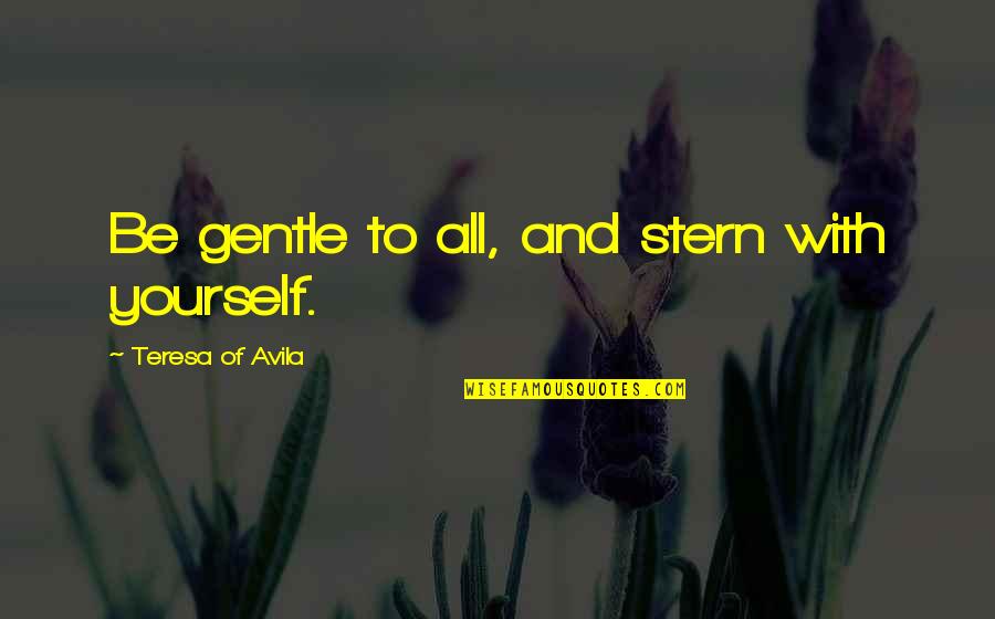Bumps On The Road Quotes By Teresa Of Avila: Be gentle to all, and stern with yourself. Bumps On The Road Quotes By Teresa Of Avila: Be gentle to all, and stern with yourself.
