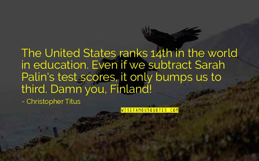 Bumps Quotes By Christopher Titus: The United States ranks 14th in the world