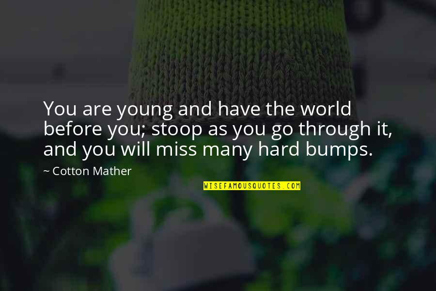 Bumps Quotes By Cotton Mather: You are young and have the world before