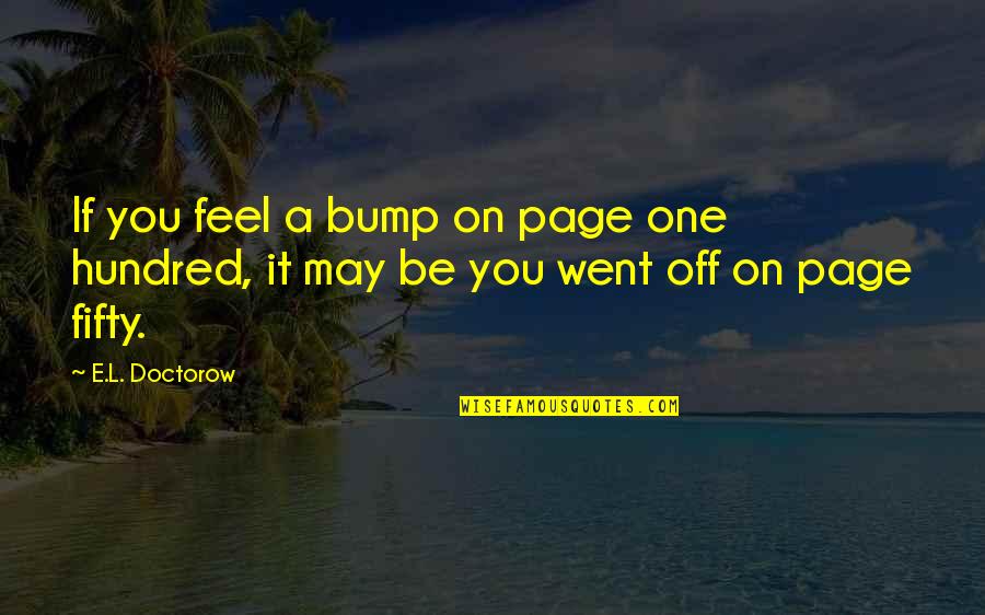 Bumps Quotes By E.L. Doctorow: If you feel a bump on page one