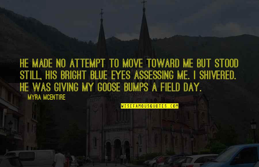 Bumps Quotes By Myra McEntire: He made no attempt to move toward me