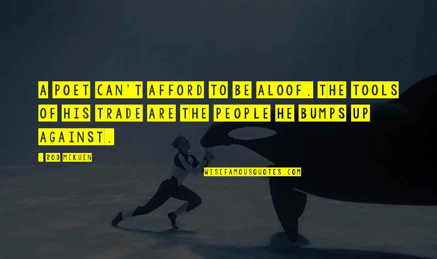 Bumps'n Quotes By Rod McKuen: A poet can't afford to be aloof. The Bumps'n Quotes By Rod McKuen: A poet can't afford to be aloof. The