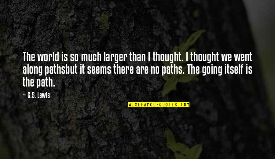 Bumptious Contact Quotes By C.S. Lewis: The world is so much larger than I Bumptious Contact Quotes By C.S. Lewis: The world is so much larger than I