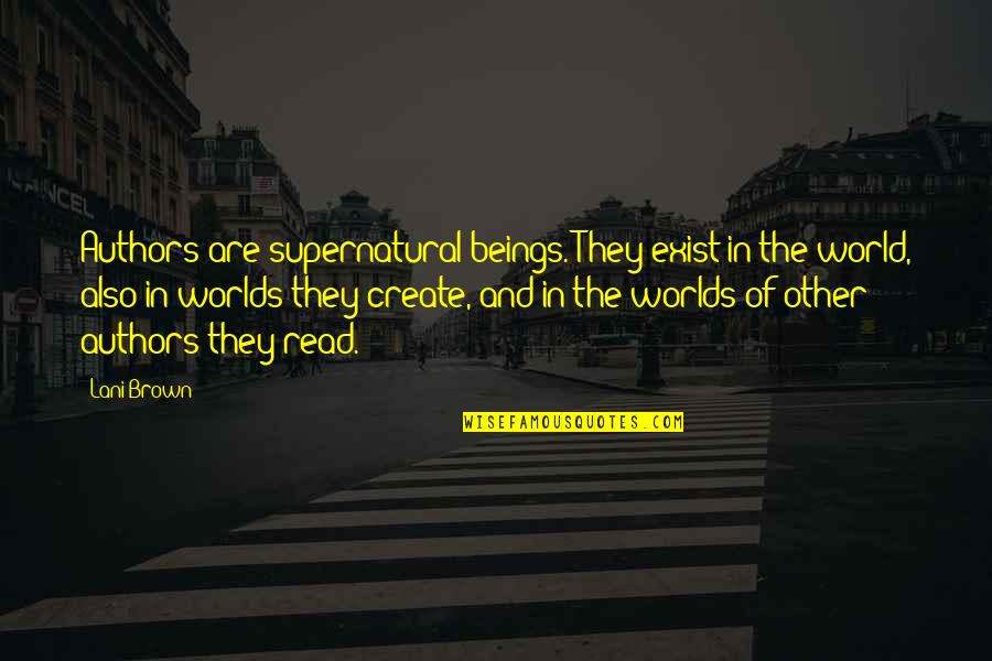 Bumptious Crossword Quotes By Lani Brown: Authors are supernatural beings. They exist in the Bumptious Crossword Quotes By Lani Brown: Authors are supernatural beings. They exist in the
