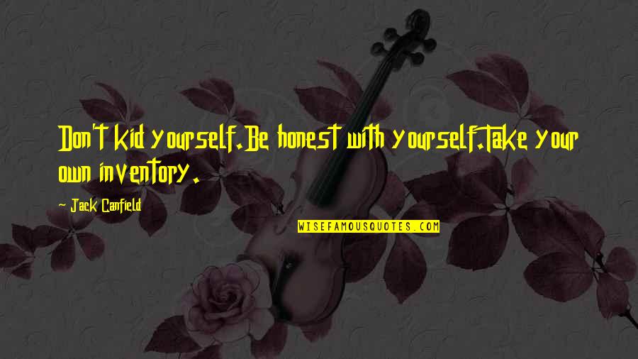 Bumpus Dogs Quotes By Jack Canfield: Don't kid yourself.Be honest with yourself.Take your own