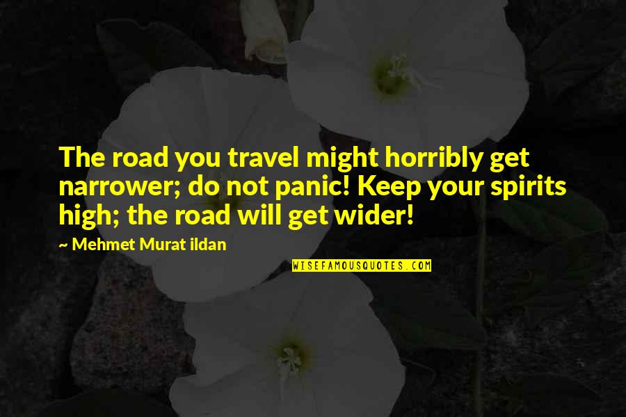Bumpus Hounds Quotes By Mehmet Murat Ildan: The road you travel might horribly get narrower;