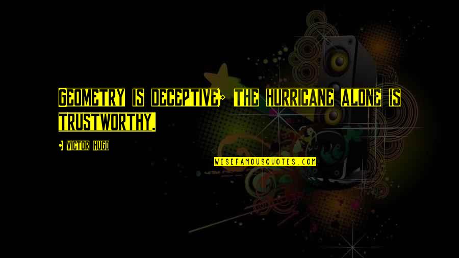 Bumpy Marriage Quotes By Victor Hugo: Geometry is deceptive; the hurricane alone is trustworthy.