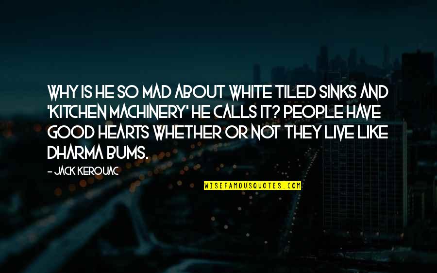 Bums Quotes By Jack Kerouac: Why is he so mad about white tiled