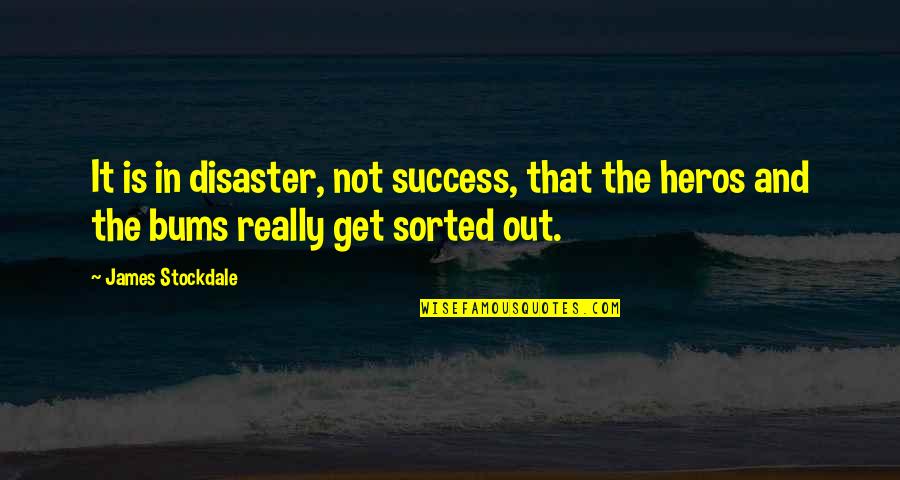 Bums Quotes By James Stockdale: It is in disaster, not success, that the