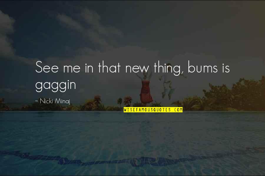 Bums Quotes By Nicki Minaj: See me in that new thing, bums is