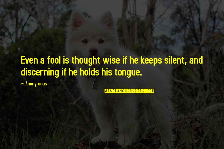 Bumsteers Quotes By Anonymous: Even a fool is thought wise if he