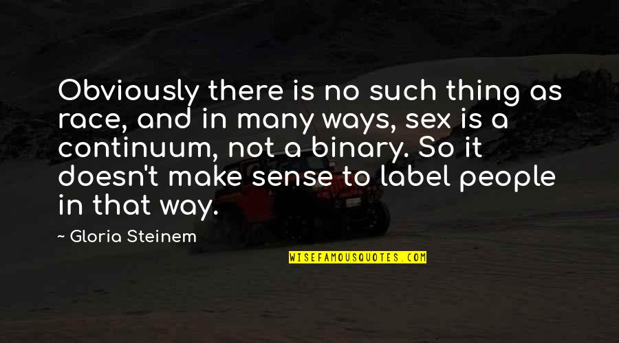 Bumubuo Ng Quotes By Gloria Steinem: Obviously there is no such thing as race, Bumubuo Ng Quotes By Gloria Steinem: Obviously there is no such thing as race,