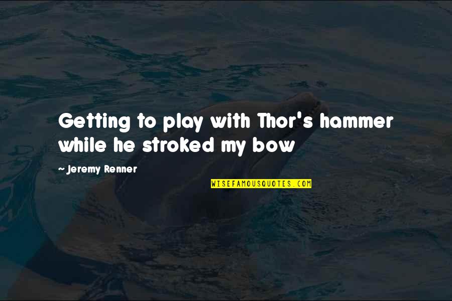 Bumubuo Ng Quotes By Jeremy Renner: Getting to play with Thor's hammer while he Bumubuo Ng Quotes By Jeremy Renner: Getting to play with Thor's hammer while he