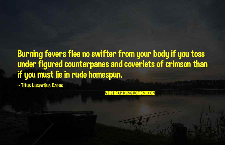 Bumuti In English Quotes By Titus Lucretius Carus: Burning fevers flee no swifter from your body Bumuti In English Quotes By Titus Lucretius Carus: Burning fevers flee no swifter from your body