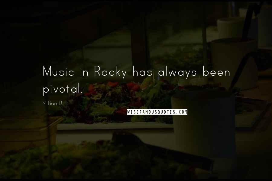Bun B. quotes: Music in Rocky has always been pivotal.