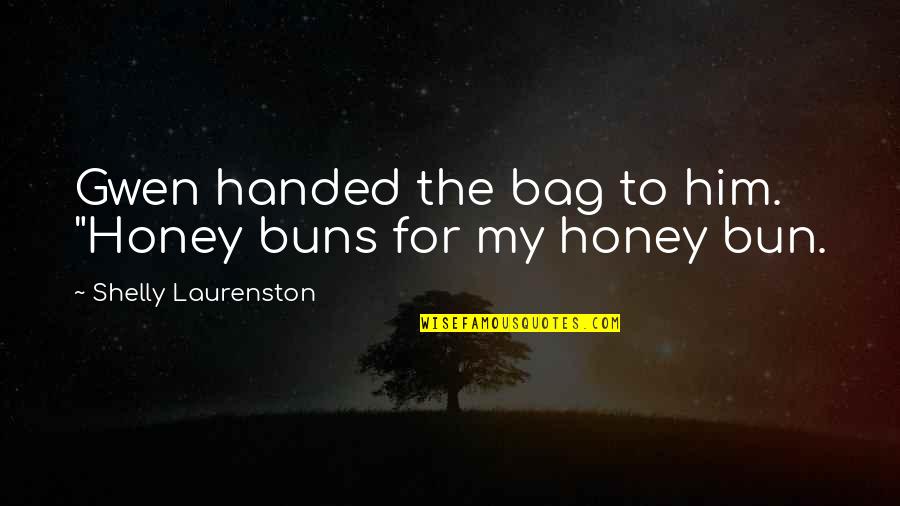 Bun B Quotes By Shelly Laurenston: Gwen handed the bag to him. "Honey buns