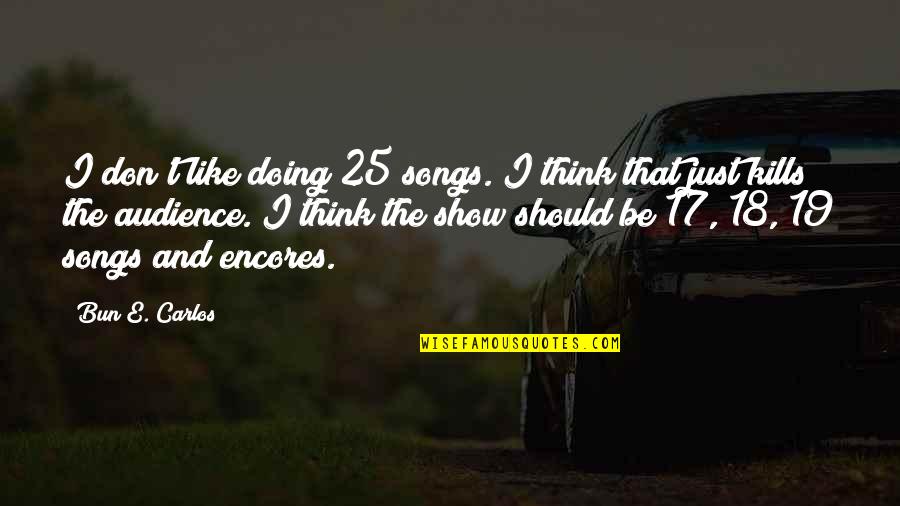 Bun Quotes By Bun E. Carlos: I don't like doing 25 songs. I think